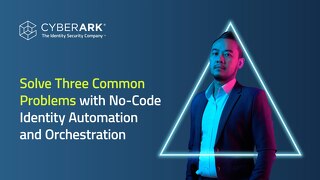 Solve Three Common Problems with No-Code Identity Automation and Orchestration